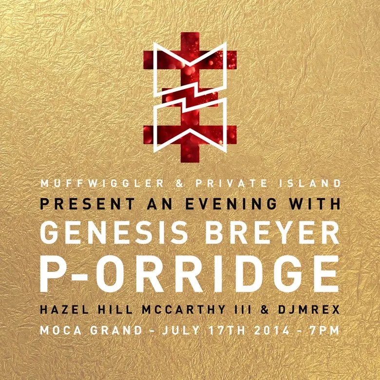 Gold poster: Muffwiggler and Private Island present an evening with Genesis Breyer P-Orridge, Hazel Hill McCarthy III and DJMREX, MOCA Grand, 17 July 2014